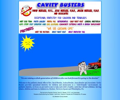 Pediatric Dentist with 6 amazing locations serving the Philadelphia and surrounding county areas.Doc Breslerâ€™s Cavity Busters is truly the kidâ€™s dentist, kids love to visit! 